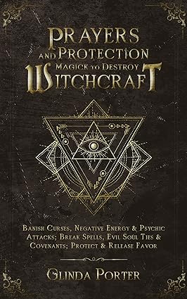 Prayers and Protection Magick to Destroy Witchcraft : Banish Curses, Negative Energy & Psychic Attacks; Break Spells, Evil Soul Ties & Covenants; Protect ... Negative Energy &Psychic Attacks Book 2) - Epub + Converted Pdf